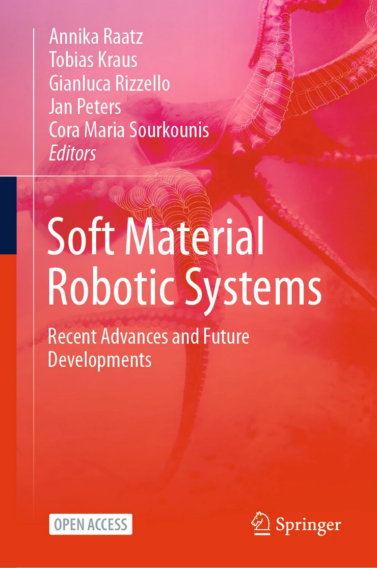 Soft Robotics Book Springer Nature. Cover Picture with the title "Soft Material Robotics System" and the Editors: Annika Raatz, Tobias Kraus, Gianluca Rizzello, Jan Peters, Cora Maria Sourkounis